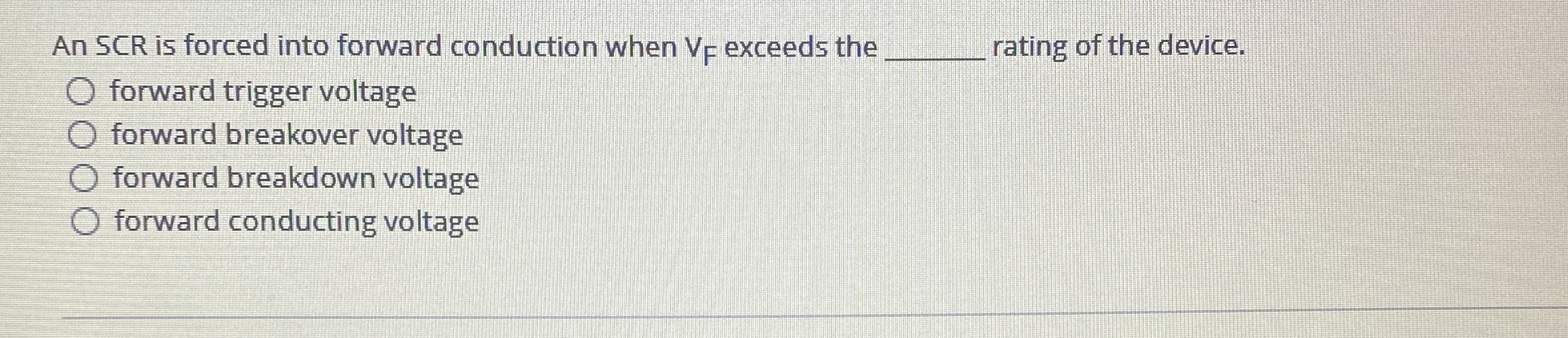 An SCR is forced into forward conduction when V F