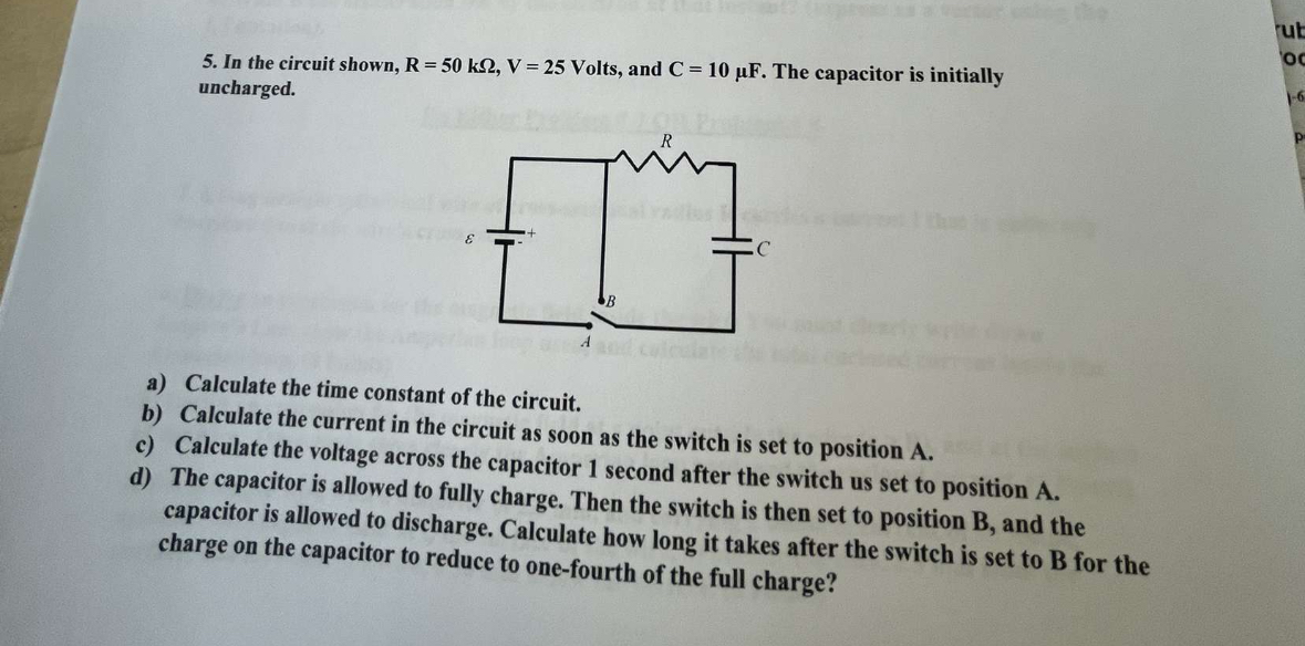 In the circuit shown, R = 5 0 k , V = 2 5 Volts,