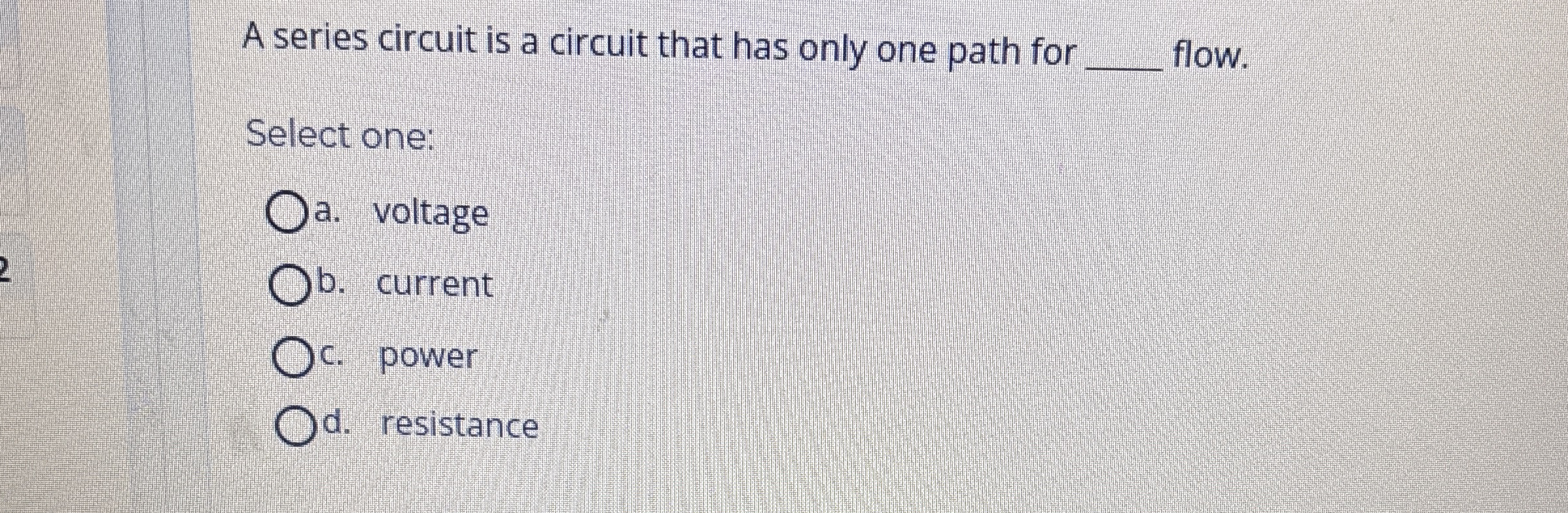 A series circuit is a circuit that has only one