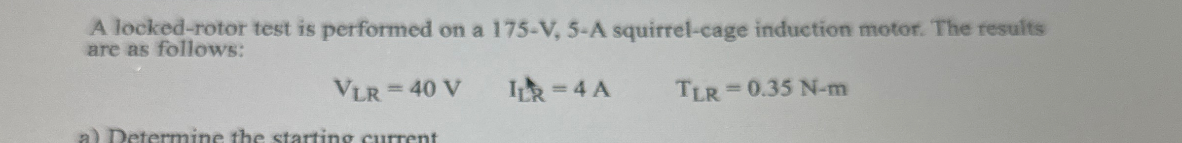 A locked - rotor test is performed on a 1 7 5 - V