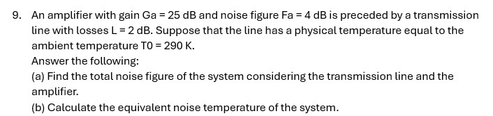 An amplifier with gain G a = 2 5 d B and noise