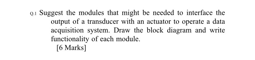Q . 1 Suggest the modules that might be needed to