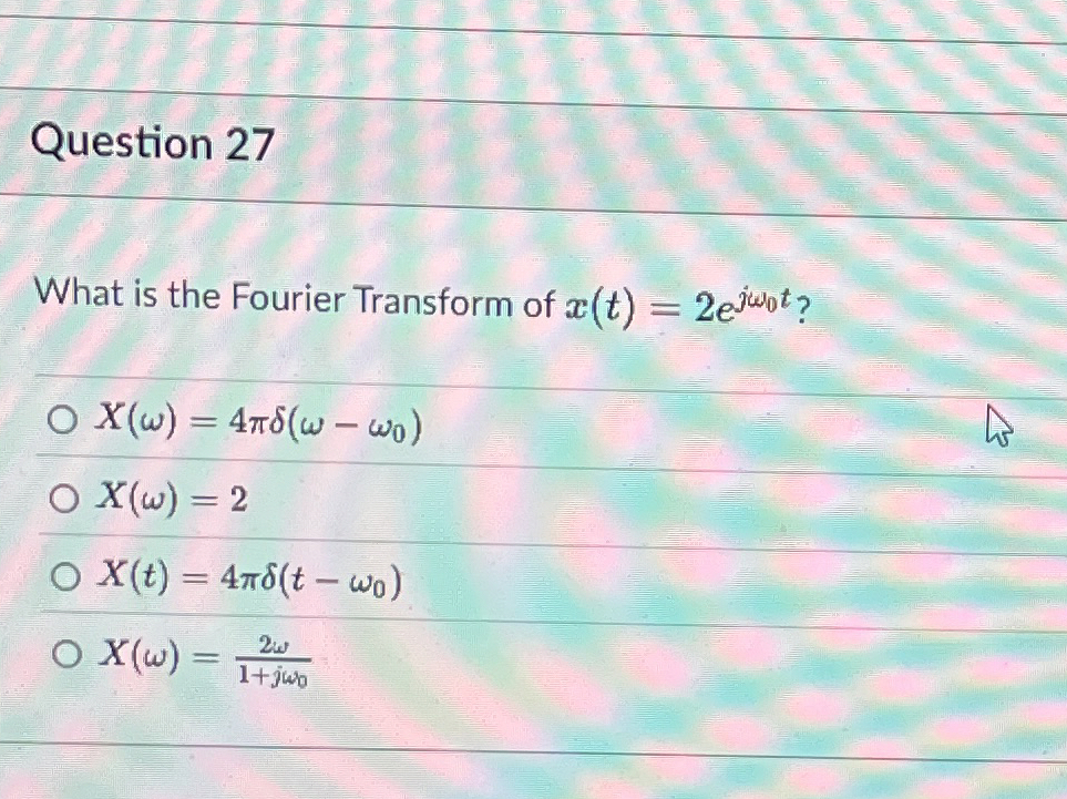Question 2 7 What is the Fourier Transform of x (
