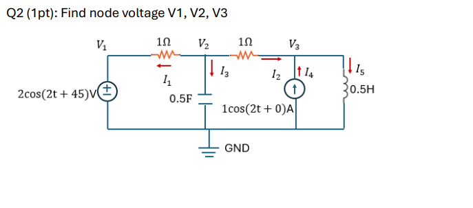 Q 2 ( 1 pt ) : Find node voltage V 1 , V 2 , V 3