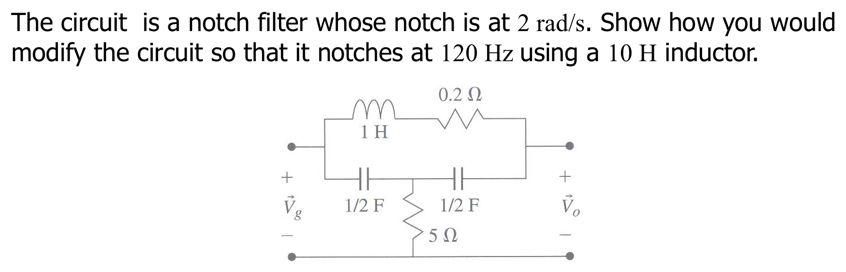 The circuit is a notch filter whose notch is at 2