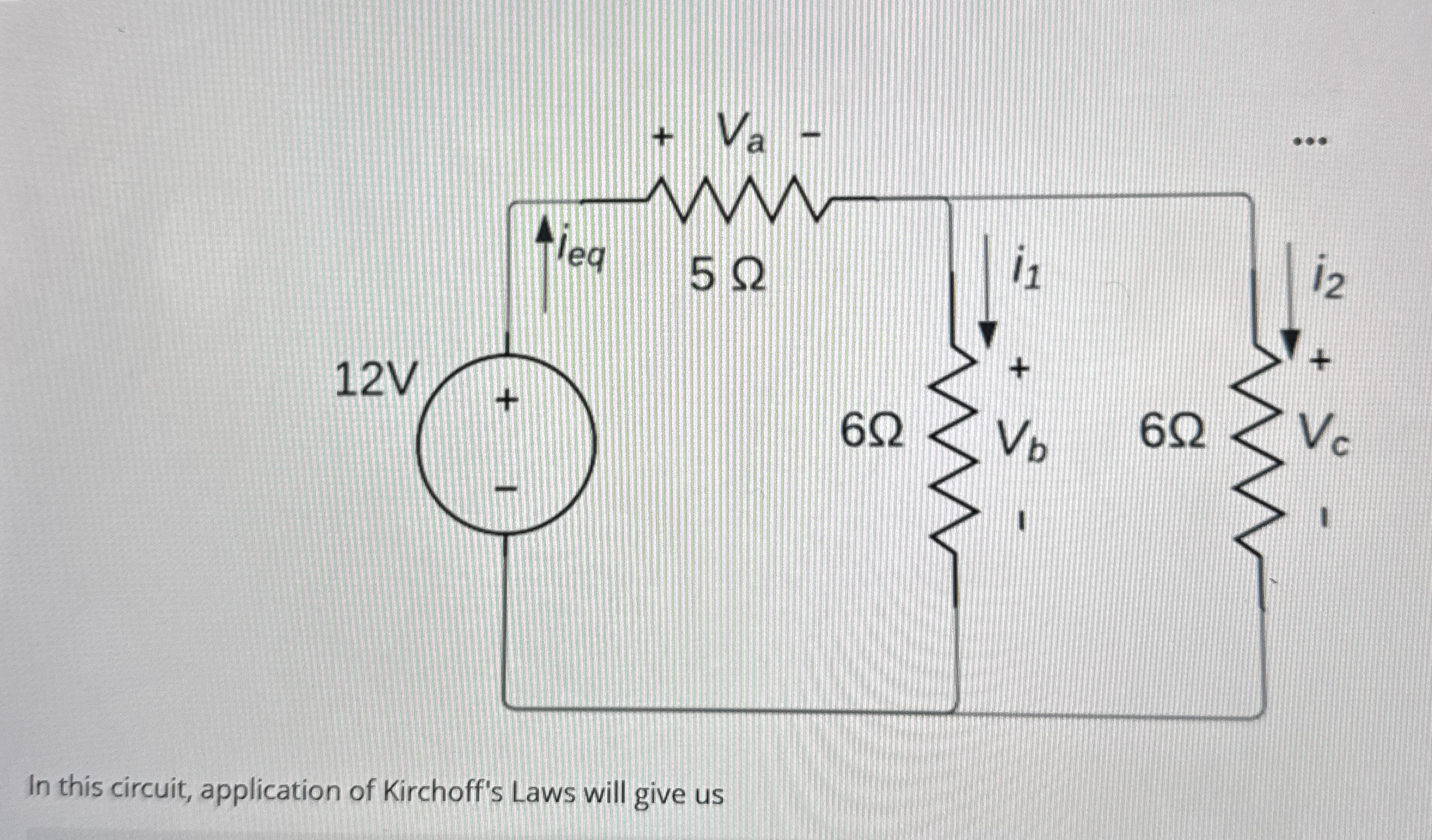 In this circuit, application of Kirchoff's Laws