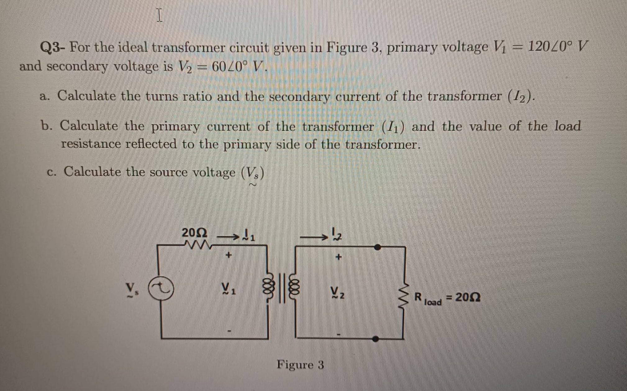 Q 3 - For the ideal transformer circuit given in