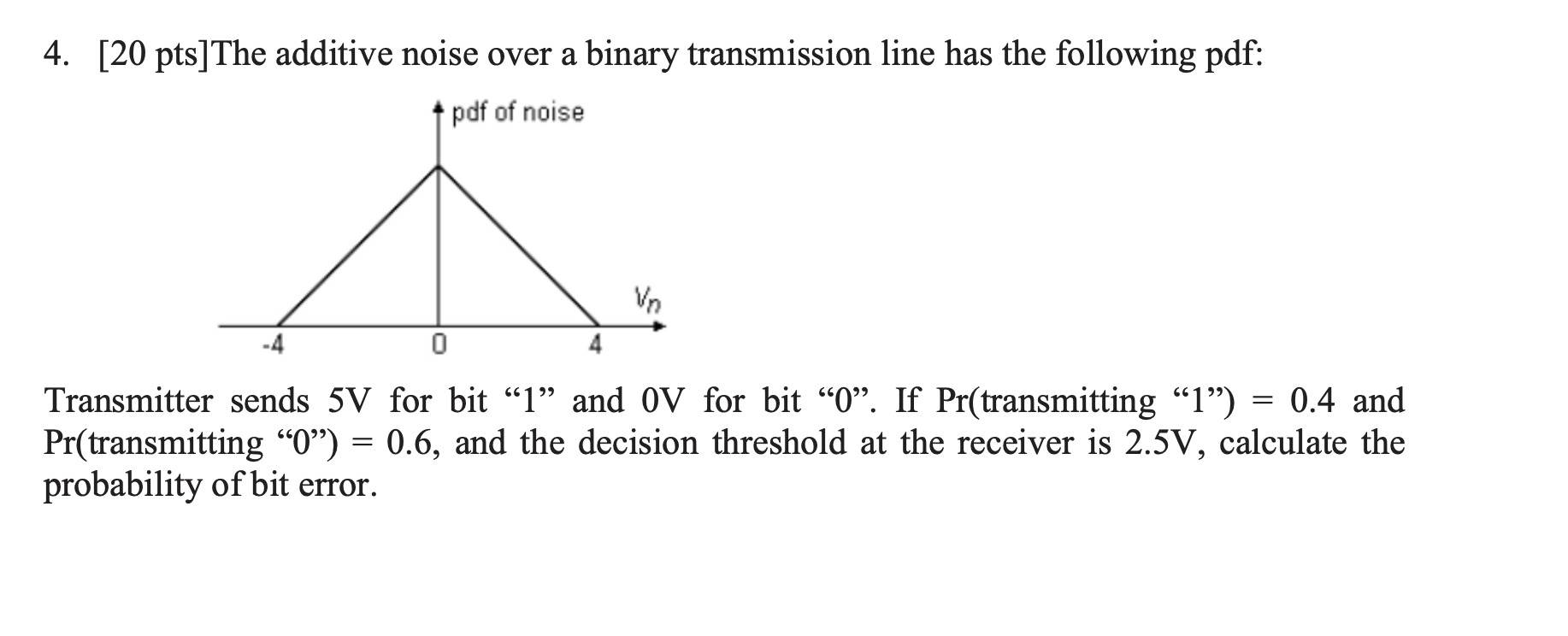 4 . [ 2 0 pts ] The additive noise over a binary