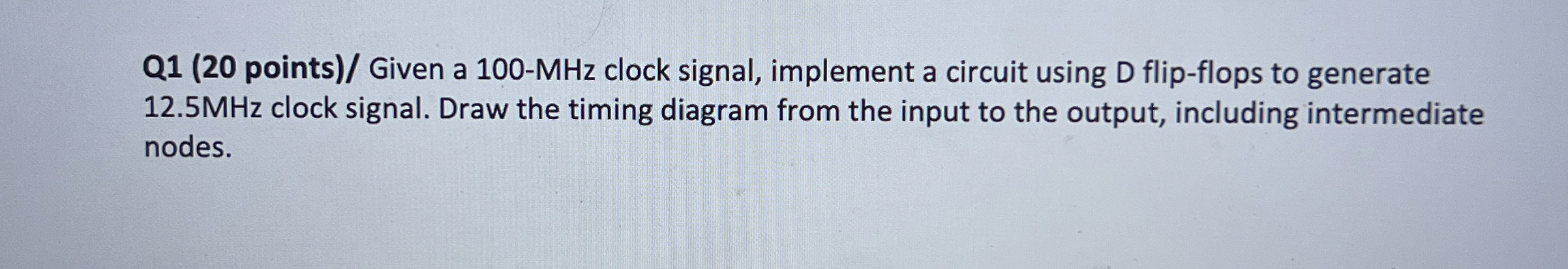Q 1 ( 2 0 points ) / Given a 1 0 0 - MHz clock