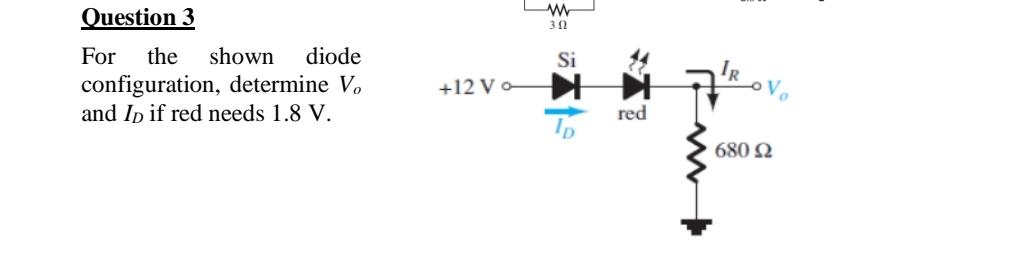 Question 3 For the shown diode configuration,