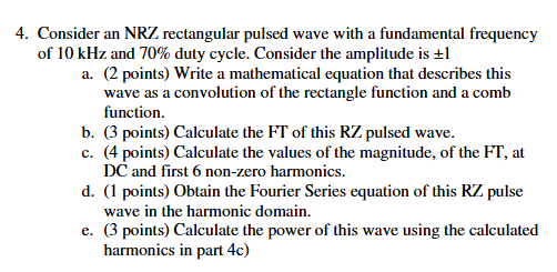 4 . Consider an NRZ rectangular pulsed wave with