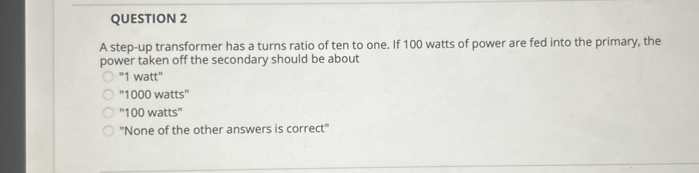 QUESTION 2 A step - up transformer has a turns