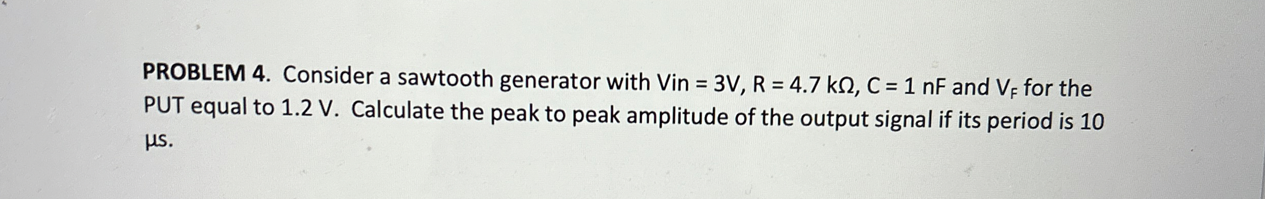 PROBLEM 4 . Consider a sawtooth generator with