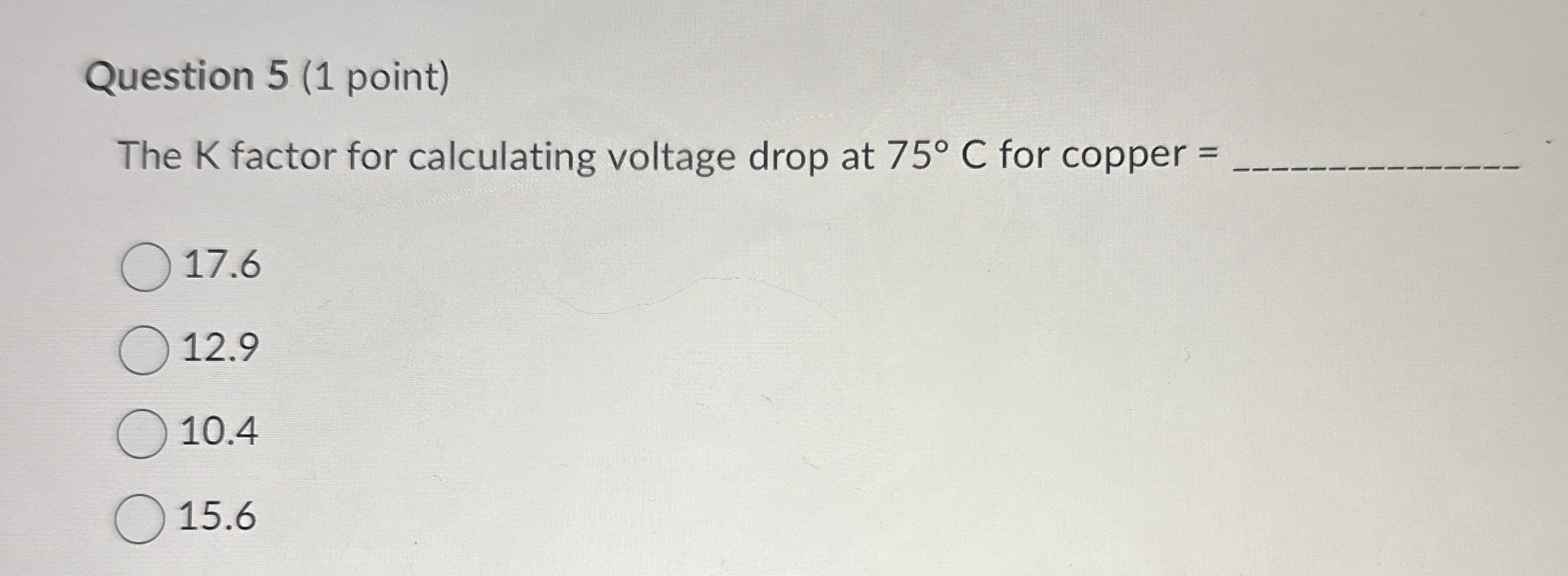 Question 5 ( 1 point ) The K factor for
