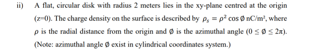 ii ) A flat, circular disk with radius 2 meters