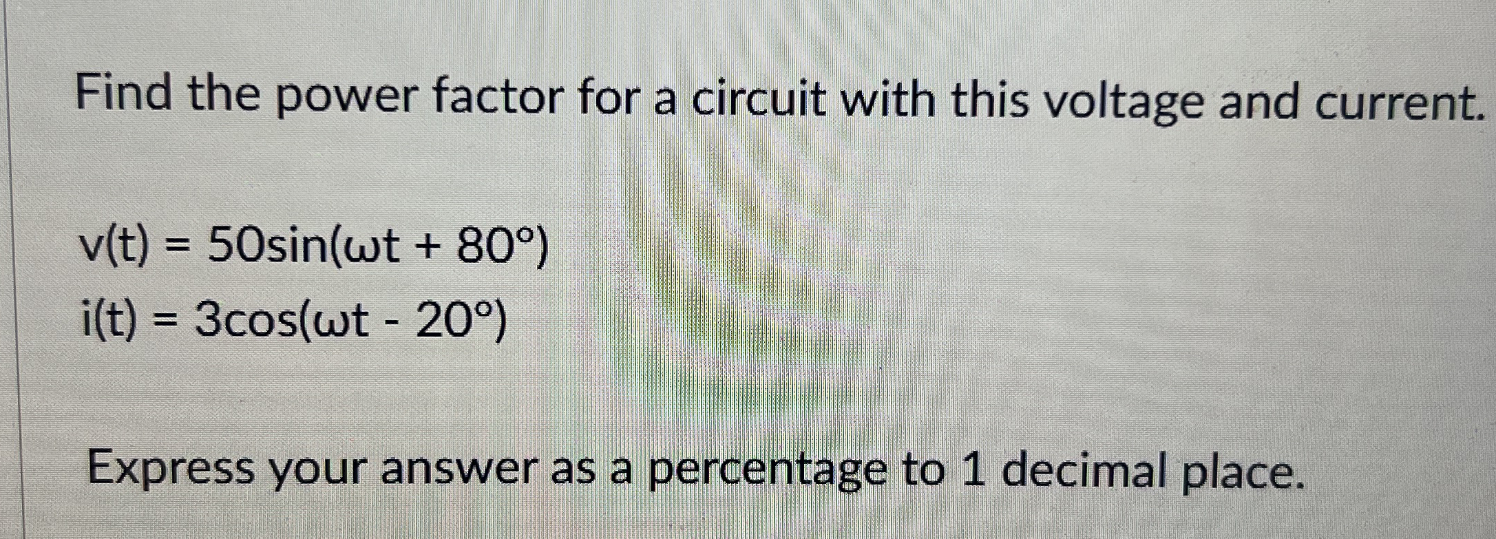 Find the power factor for a circuit with this