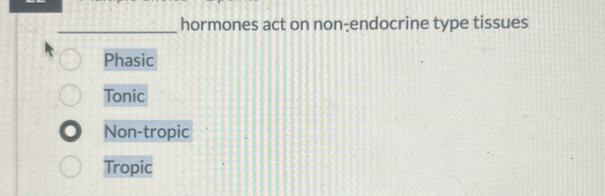 q , hormones act on non - endocrine type tissues