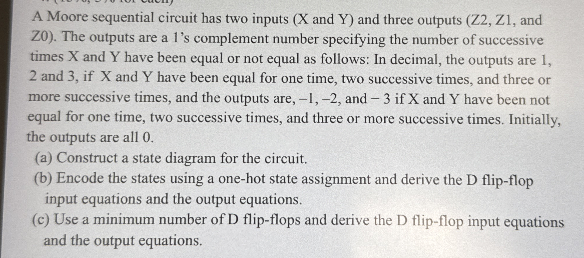 A Moore sequential circuit has two inputs ( X and
