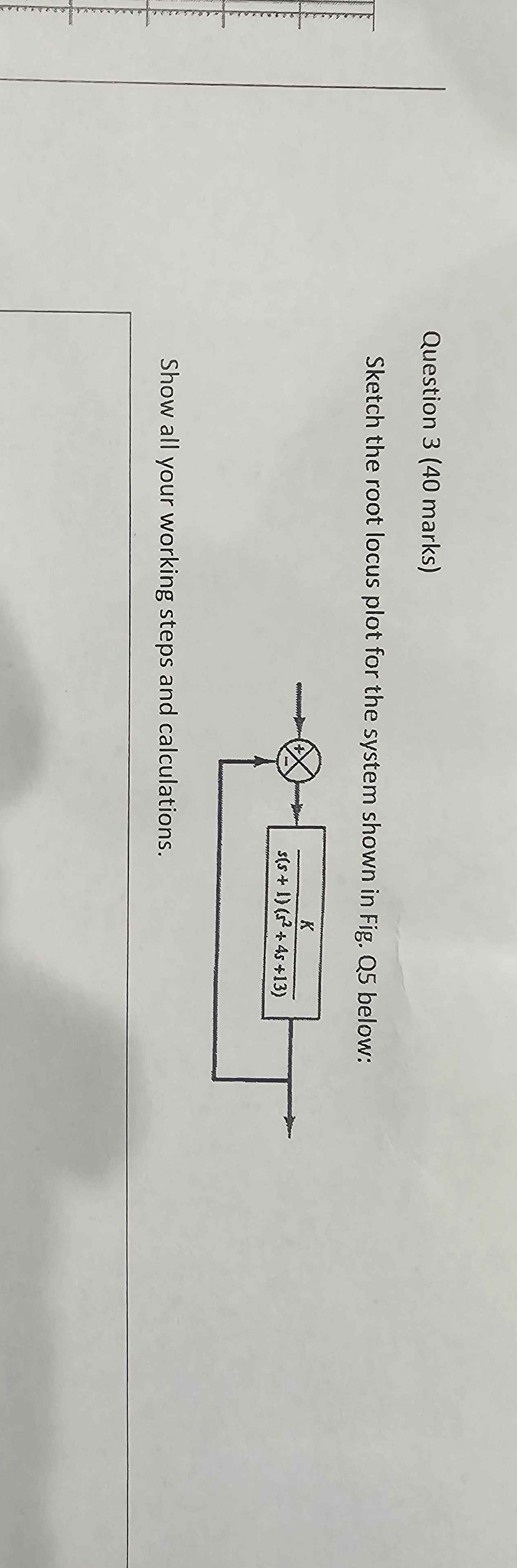 Question 3 ( 4 0 marks ) Sketch the root locus