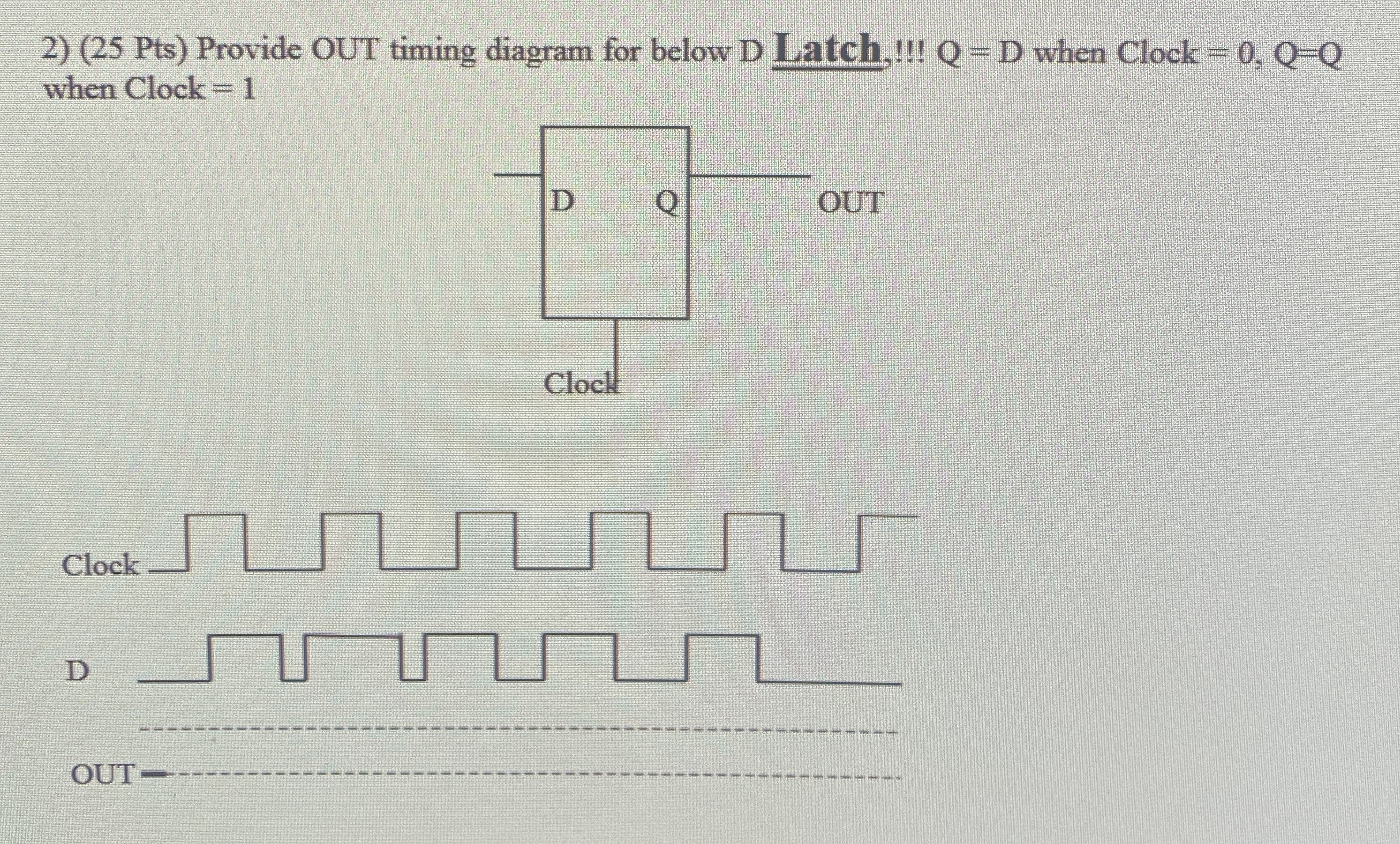 ( 2 5 Pts ) Provide OUT timing diagram for below