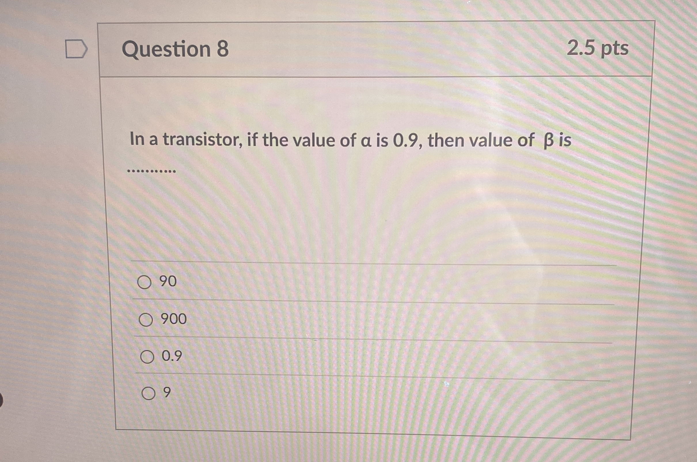 Question 8 2 . 5 pts In a transistor, if the