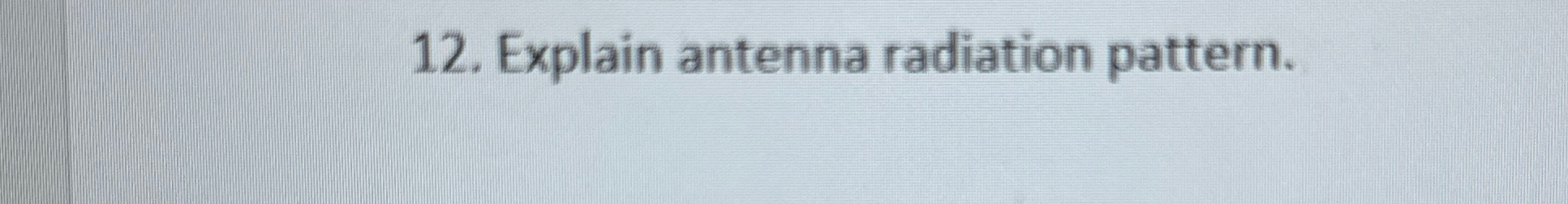 Explain antenna radiation pattern.