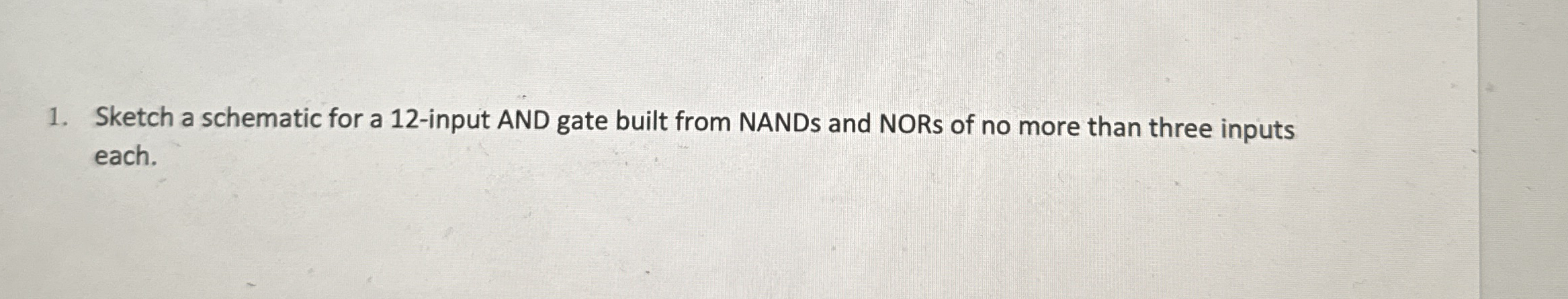 Sketch a schematic for a 1 2 - input AND gate
