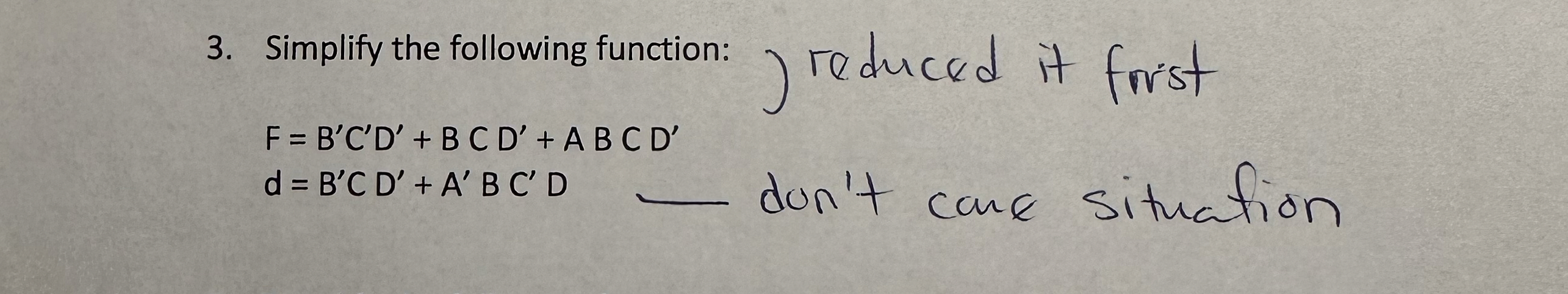 Simplify the following function: F = B ' C ' D '