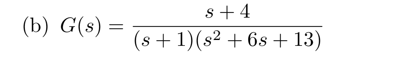 ( b ) G ( s ) = s + 4 ( s + 1 ) ( s 2 + 6 s + 1 3