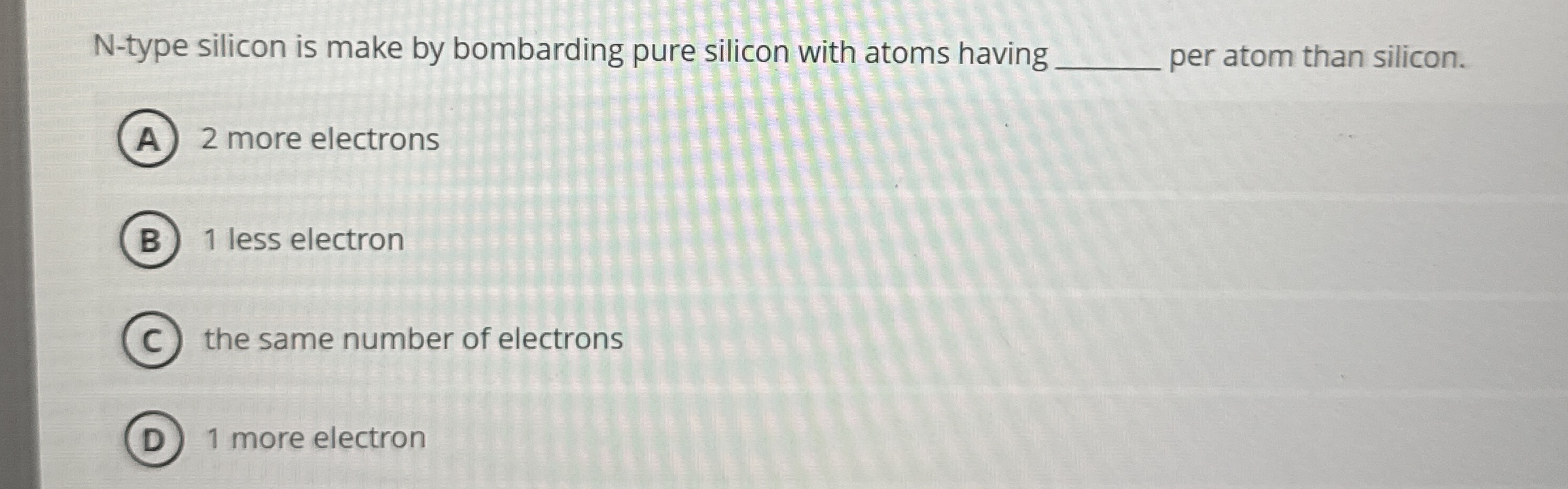 N - type silicon is make by bombarding pure