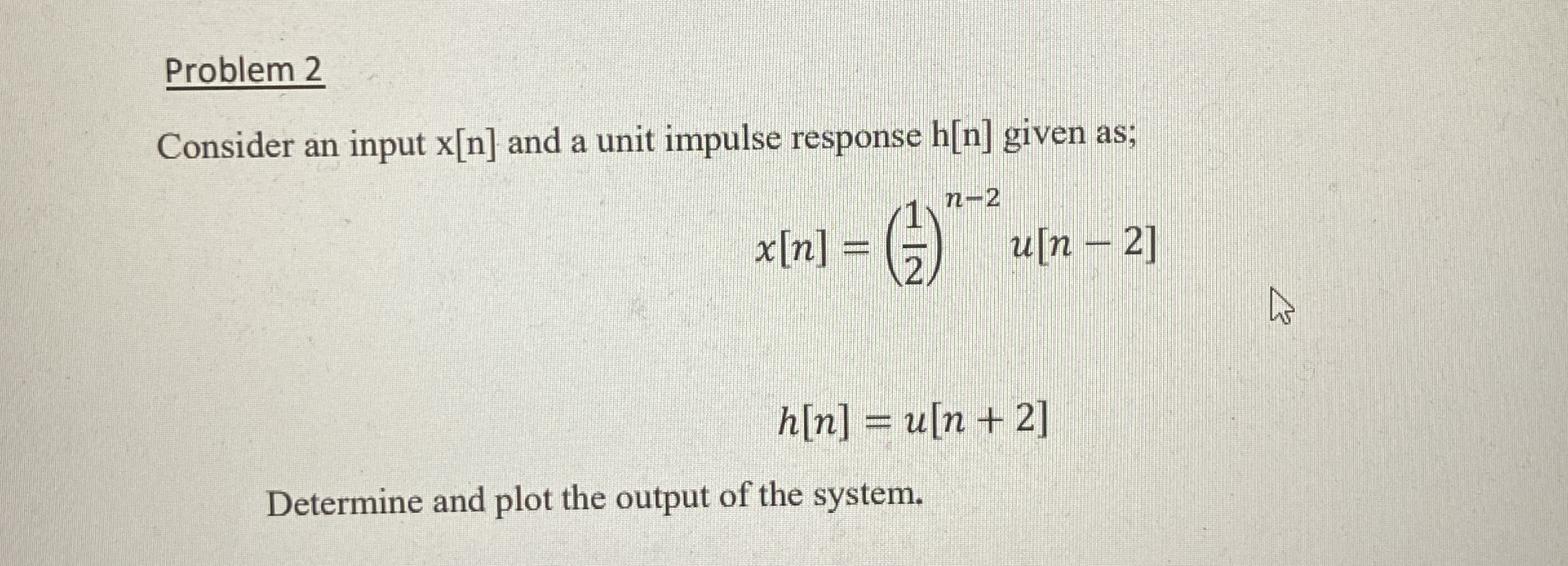 Problem 2 Consider an input x [ n ] and a unit