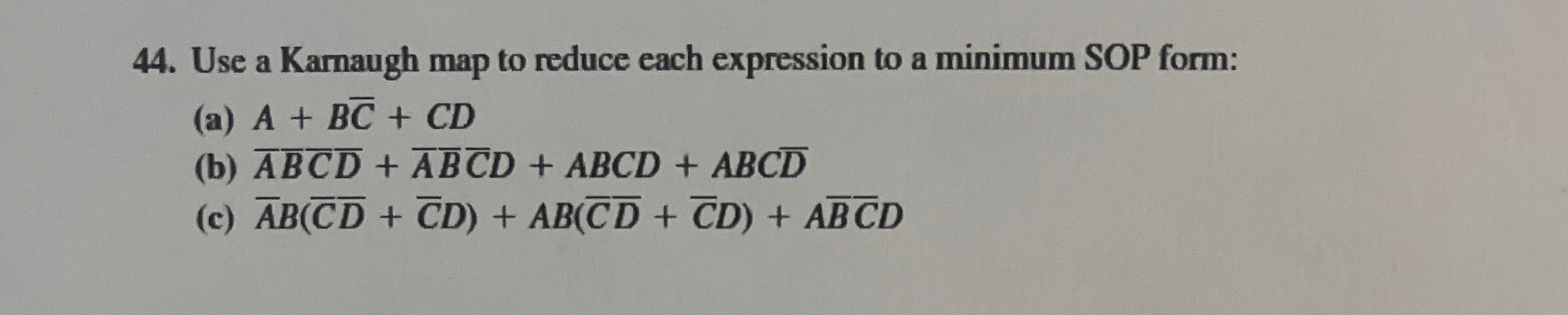 Use a Karnaugh map to reduce each expression to a