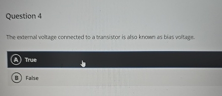 Question 4 The external voltage connected to a