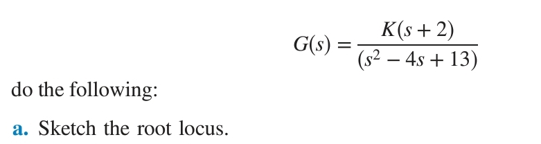 G ( s ) = K ( s + 2 ) ( s 2 - 4 s + 1 3 ) a .