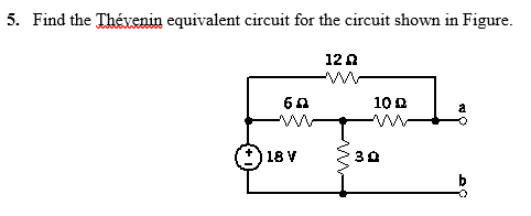 5 . Find the Th enin equivalent circuit for the
