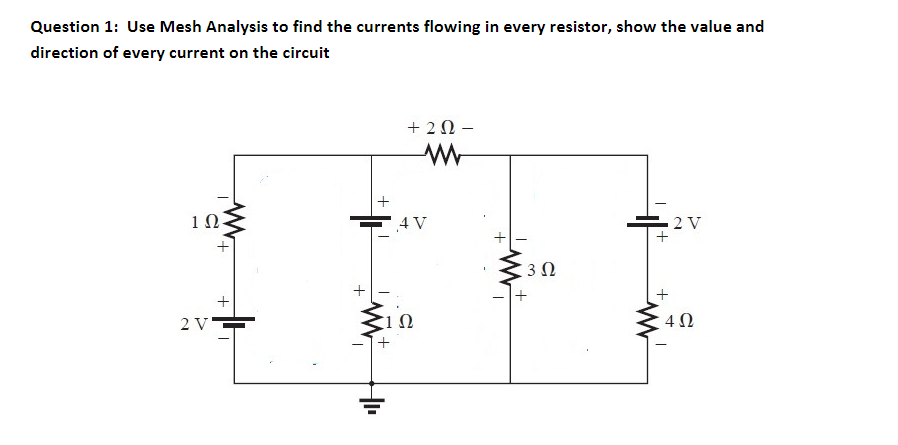 Question 1 : Use Mesh Analysis to find the