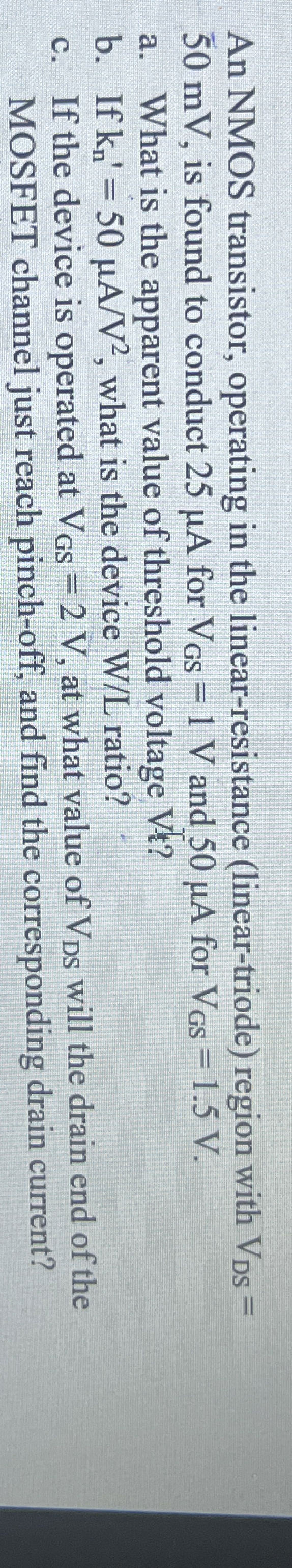 An NMOS transistor, operating in the linear -