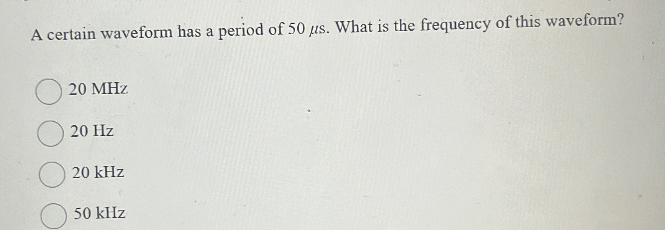 A certain waveform has a period of 5 0 s . What