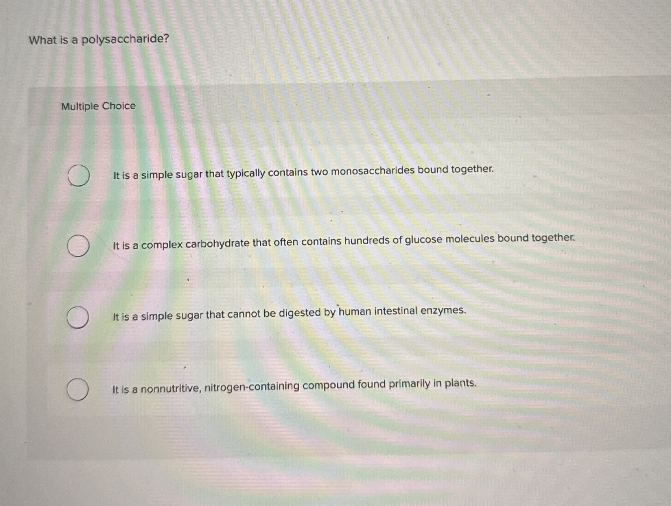 What is a polysaccharide? Multiple Choice It is a
