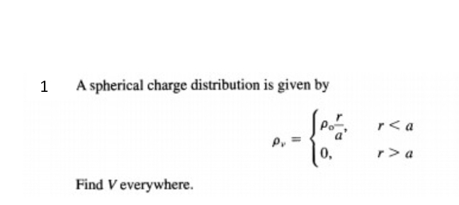 1 A spherical charge distribution is given by v =