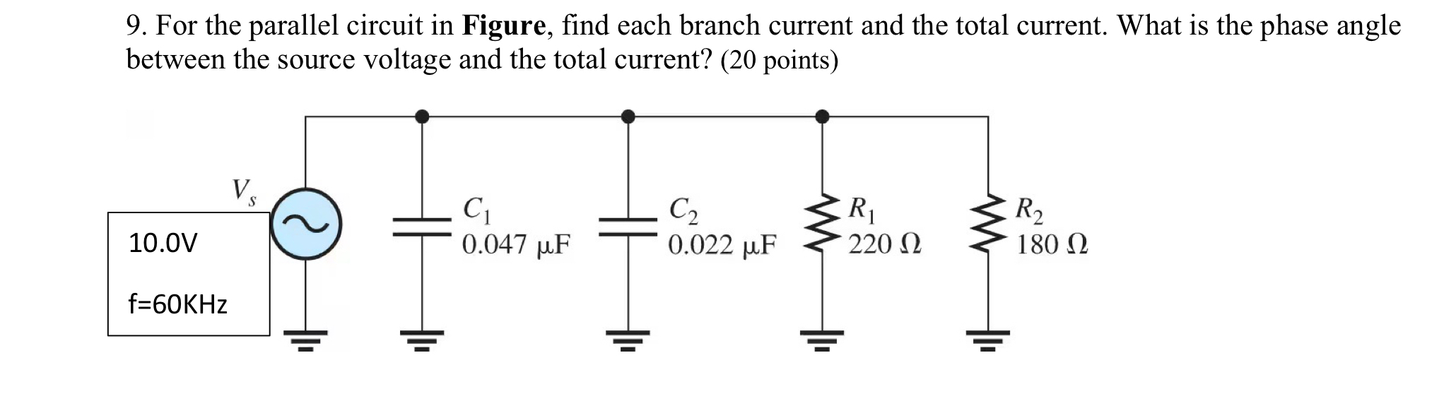 For the parallel circuit in Figure, find each