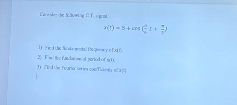 Consider the following C . T . signal: x ( t ) =