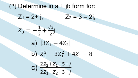 ( 2 ) Determine in a + j b form for: Z 1 = 2 + j