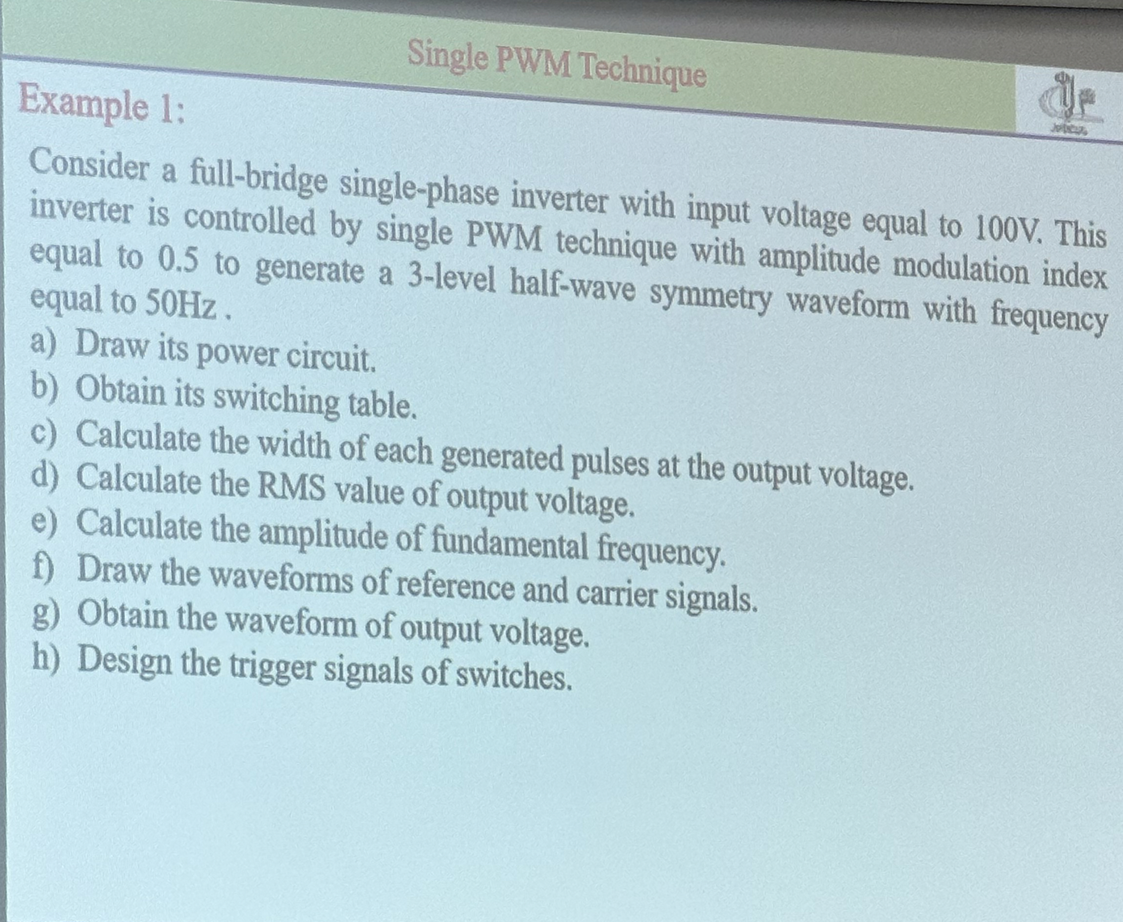 Single PWM Technique Example 1 : Consider a full