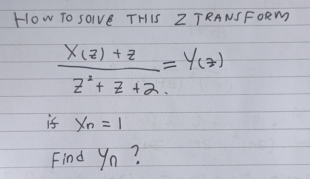 HOW TO SOIVE THIS Z TRANSFORM x ( z ) + z z 2 + z