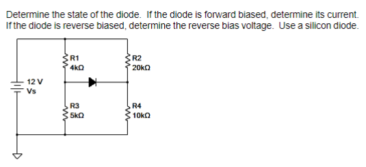 Determine the state of the diode. If the diode is