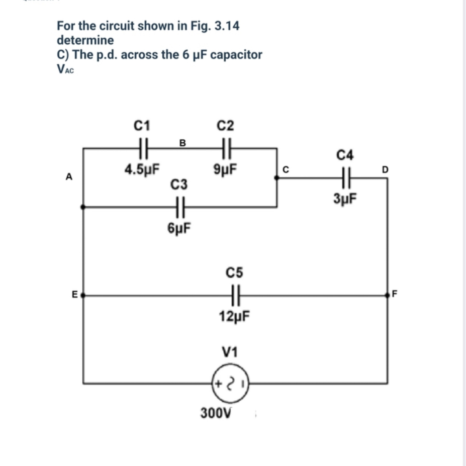 For the circuit shown in Fig. 3 . 1 4 determine C