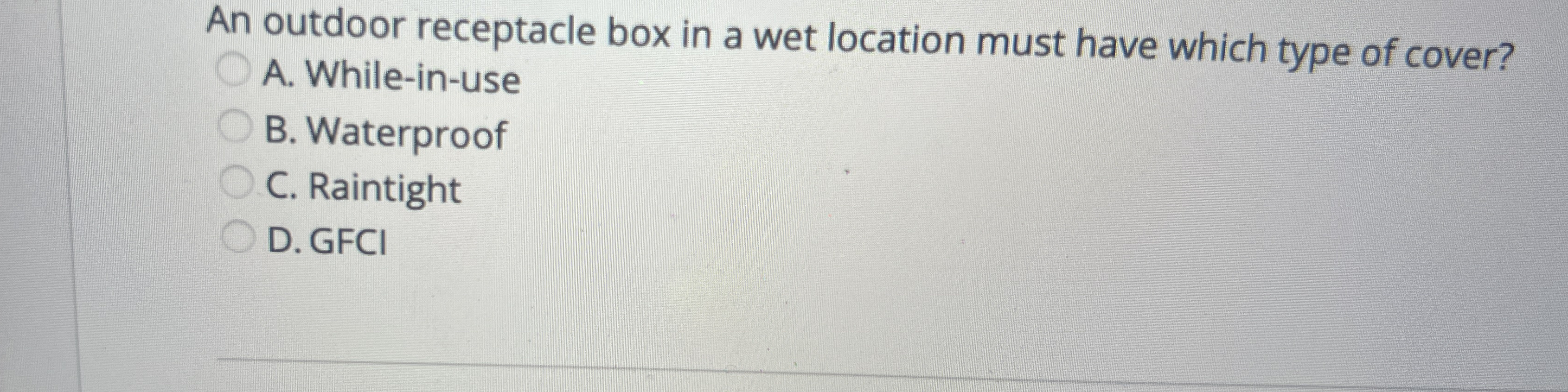 An outdoor receptacle box in a wet location must