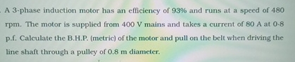 A 3 - phase induction motor has an efficiency of