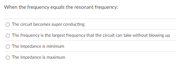 When the frequency equals the resonant frequency: